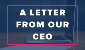 A Letter From Our CEO